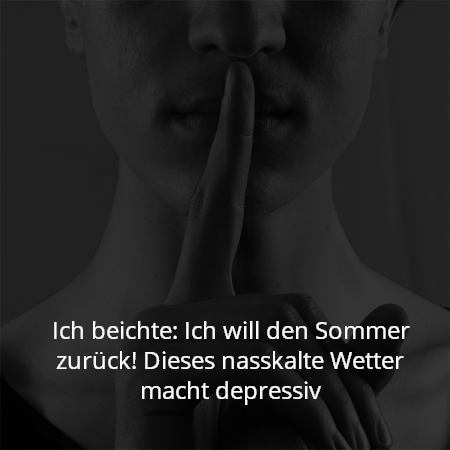 Ich beichte: Ich will den Sommer zurück! Dieses nasskalte Wetter macht depressiv