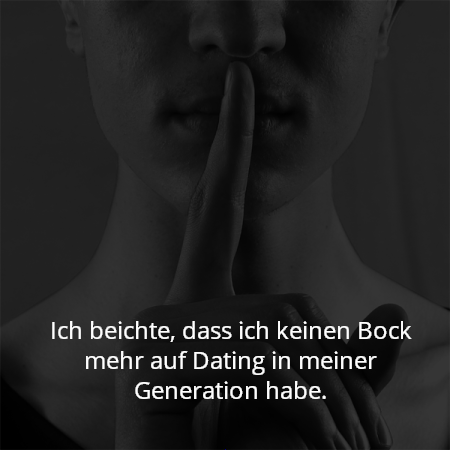 Ich beichte, dass ich keinen Bock mehr auf Dating in meiner Generation habe.