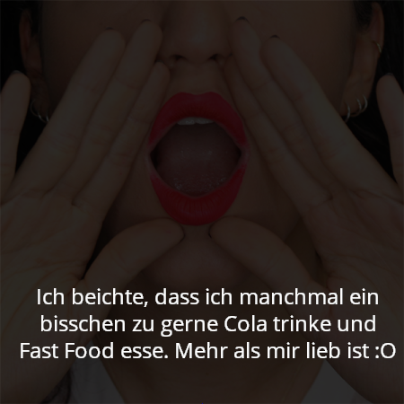 Ich beichte, dass ich manchmal ein bisschen zu gerne Cola trinke und Fast Food esse. Mehr als mir lieb ist :O