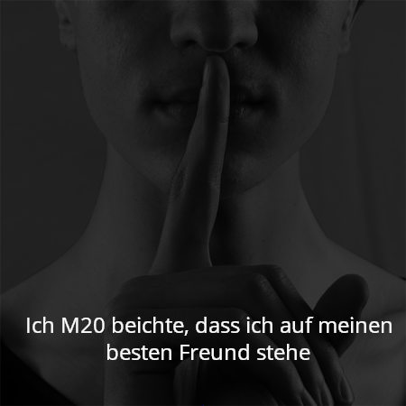 Ich M20 beichte, dass ich auf meinen besten Freund stehe