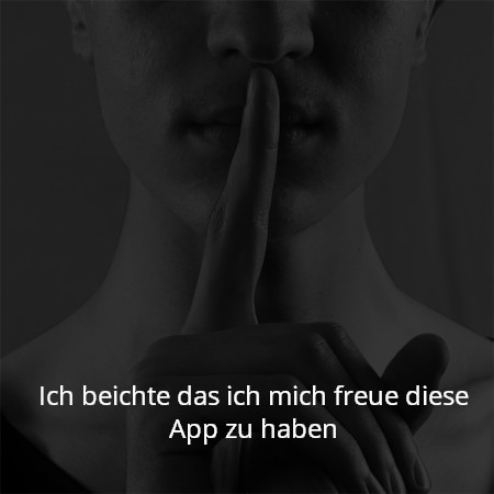 Ich beichte das ich mich freue diese App zu haben