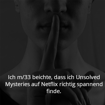 Ich m/33 beichte, dass ich Unsolved Mysteries auf Netflix richtig spannend finde.