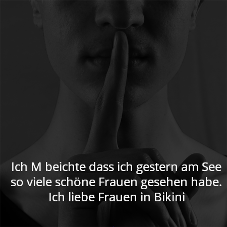 Ich M beichte dass ich gestern am See so viele schöne Frauen gesehen habe. Ich liebe Frauen in Bikini