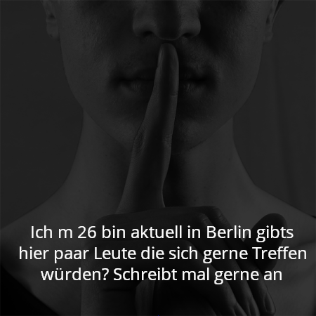 Ich m 26 bin aktuell in Berlin gibts hier paar Leute die sich gerne Treffen würden? Schreibt mal gerne an