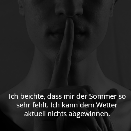 Ich beichte, dass mir der Sommer so sehr fehlt. Ich kann dem Wetter aktuell nichts abgewinnen.