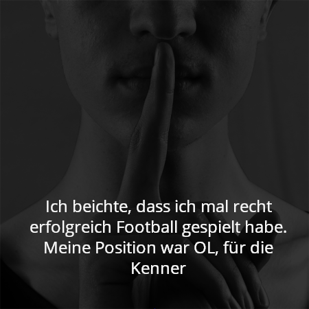 Ich beichte, dass ich mal recht erfolgreich Football gespielt habe. Meine Position war OL, für die Kenner