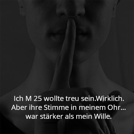 Ich M 25 wollte treu sein.Wirklich.
Aber ihre Stimme in meinem Ohr… war stärker als mein Wille.
