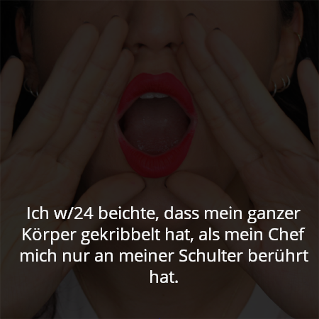 Ich w/24 beichte, dass mein ganzer Körper gekribbelt hat, als mein Chef mich nur an meiner Schulter berührt hat.
