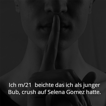 Ich m/21  beichte das ich als junger Bub, crush auf Selena Gomez hatte.