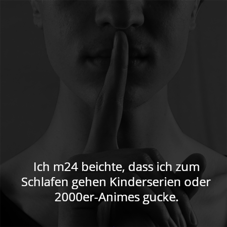 Ich m24 beichte, dass ich zum Schlafen gehen Kinderserien oder 2000er-Animes gucke.