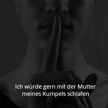Ich würde gern mit der Mutter meines Kumpels schlafen