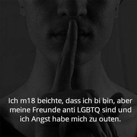 Ich m18 beichte, dass ich bi bin, aber meine Freunde anti LGBTQ sind und ich Angst habe mich zu outen.