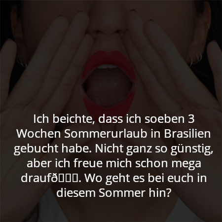 Ich beichte, dass ich soeben 3 Wochen Sommerurlaub in Brasilien gebucht habe. Nicht ganz so günstig, aber ich freue mich schon mega drauf😉. Wo geht es bei euch in diesem Sommer hin?