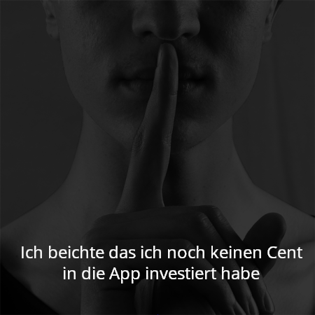 Ich beichte das ich noch keinen Cent in die App investiert habe