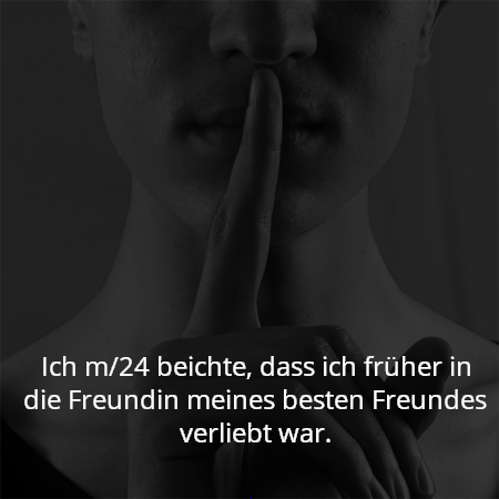 Ich m/24 beichte, dass ich früher in die Freundin meines besten Freundes verliebt war.