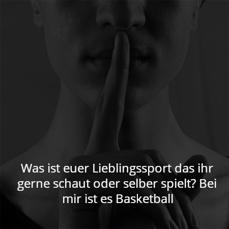 Was ist euer Lieblingssport das ihr gerne schaut oder selber spielt? Bei mir ist es Basketball