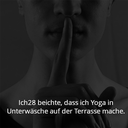 Ich28 beichte, dass ich Yoga in Unterwäsche auf der Terrasse mache.