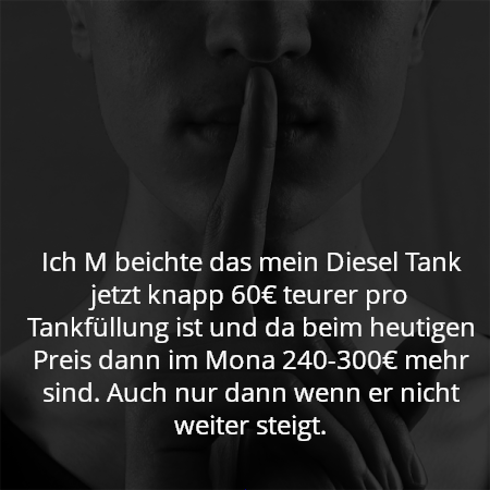 Ich M beichte das mein Diesel Tank jetzt knapp 60€ teurer pro Tankfüllung ist und da beim heutigen Preis dann im Mona 240-300€ mehr sind. Auch nur dann wenn er nicht weiter steigt.