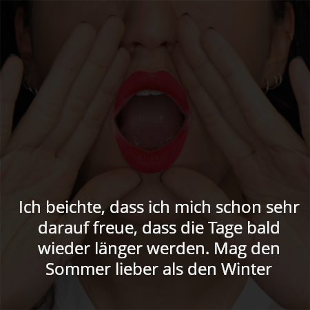 Ich beichte, dass ich mich schon sehr darauf freue, dass die Tage bald wieder länger werden. Mag den Sommer lieber als den Winter