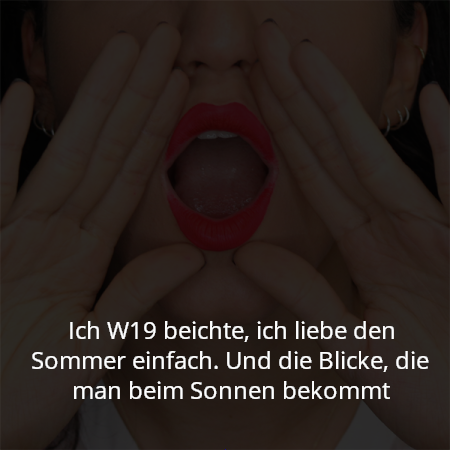 Ich W19 beichte, ich liebe den Sommer einfach. Und die Blicke, die man beim Sonnen bekommt