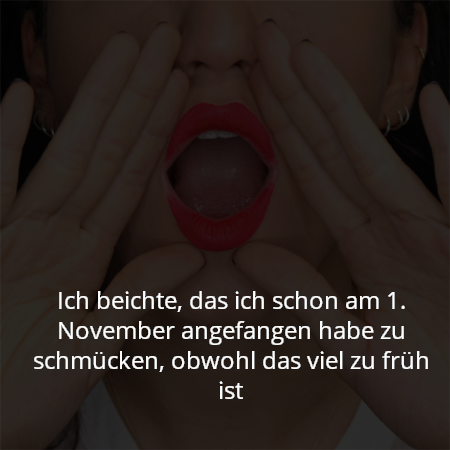 Ich beichte, das ich schon am 1. November angefangen habe zu schmücken, obwohl das viel zu früh ist